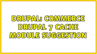 Drupal: commerce drupal 7 cache module suggestion