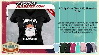 I Only Care About My Hamster Shirt