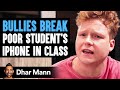 Bullies break poor students iphone in class what happens next is shocking  dhar mann studios