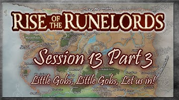 Rise of the Runelords Session 13 Part 3 - Little Gobs, Little Gobs, Let us in!