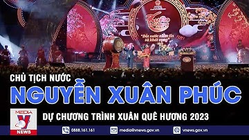 Chủ tịch nước dự chương trình Xuân Quê hương 2023 - VNEWS