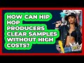 How Can Hip Hop Producers Clear Samples Without High Costs? - Hip Hop Gurus