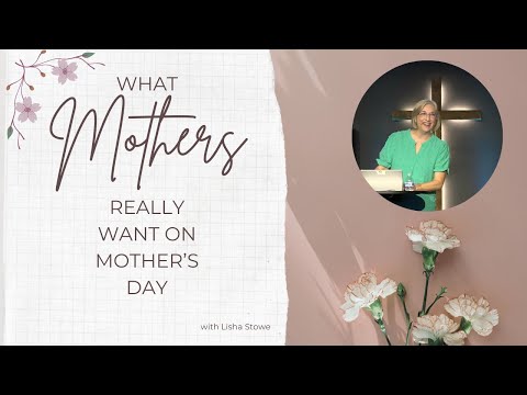 What Mothers Really Want | Lisha Stowe | 5.11.25