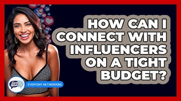 How Can I Connect With Influencers On A Tight Budget? - Everyday-Networking