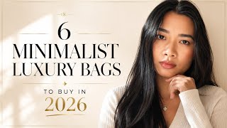 6 Minimalist Luxury Bags to Buy in 2026 | Quiet, Chic & Timeless