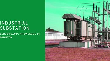 Industrial Substation: EEBootCamp Knowledge in Minutes