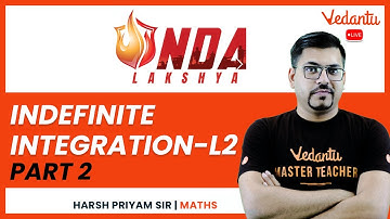 Indefinite integration  - L2 | Part 2 | NDA Lakshya | Harsh Sir | Vedantu Math