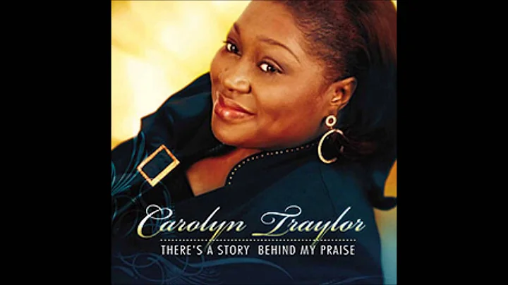 There's a story behind my praise - Carolyn Traylor