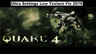 Quake 4 PC Ultra Settings Low Texture Fix 2016