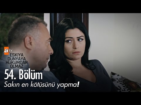 Sakın en kötüsünü yapma! - Eşkıya Dünyaya Hükümdar Olmaz 54. Bölüm - atv