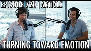 The Art of Charm Podcast 720 - Turning Toward Emotion
