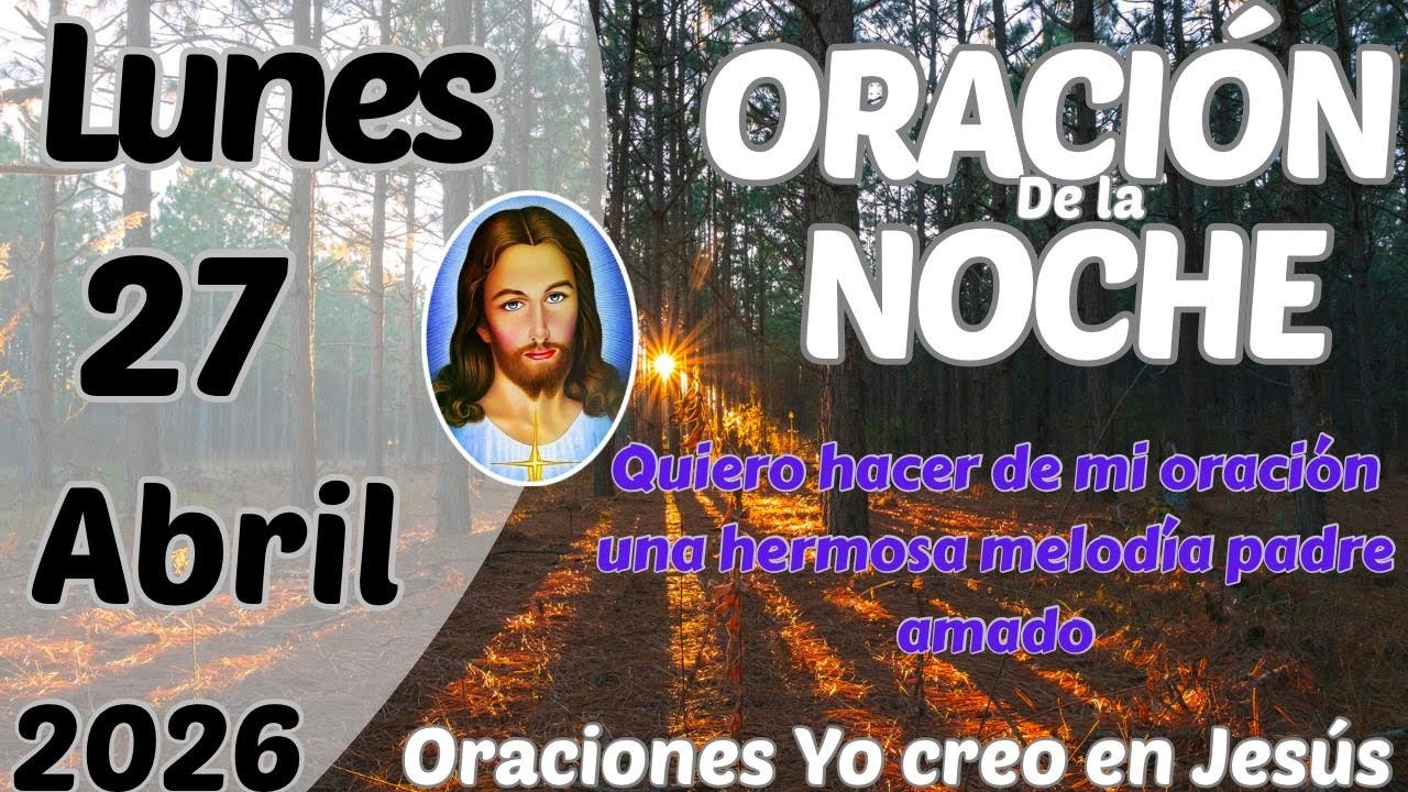 Oración de la noche de hoy lunes 27 de abril de 2026 - YouTube