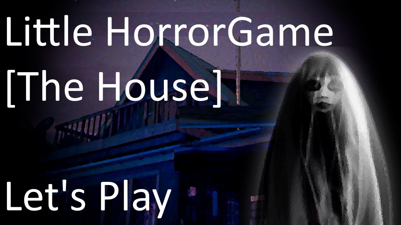 Little [The House] Horror Game Let's Play YouTube