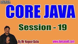 CORE JAVA Online Tutorials || Session - 19 || by Mr. Nagoor Babu On 12-08-2019 @ 6PM