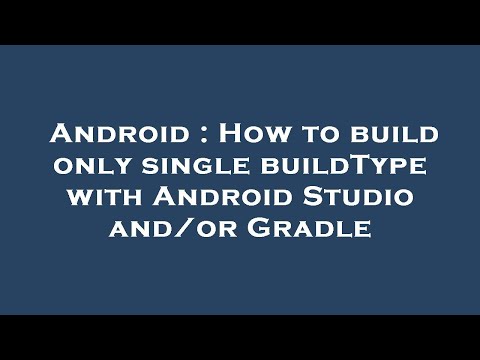 Android : How to build only single buildType with Android Studio and/or Gradle
