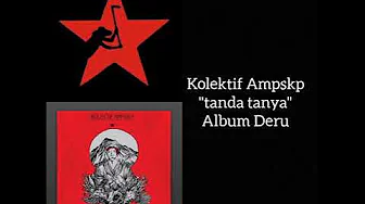 Kolektif Ampskp - "tanda tanya" Album Deru (Lirik) Kolektif Ampskp - "tanda tanya" Album Deru (Lirik)