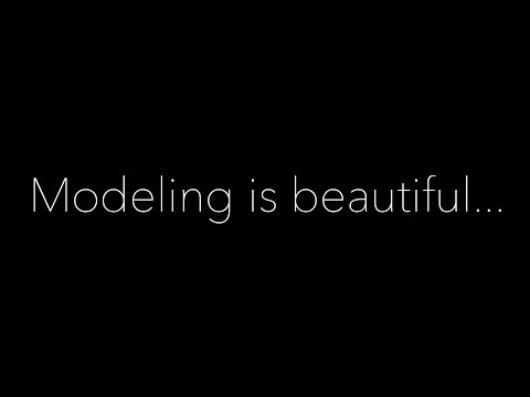 Modeling is beautiful...