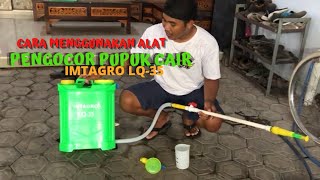 Cara menggunakan alat pengocor pupuk cair IMTAGRO LQ-35