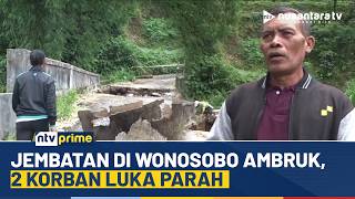 Hujan Deras di Wonosobo, Jembatan Desa Kalikuning Ambruk, 2 Orang Luka Serius | NTV PRIME