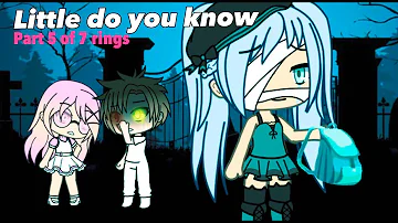 Little do you know - Alex & Sierra // PART 5 OF 7 RINGS [GACHALIFE]