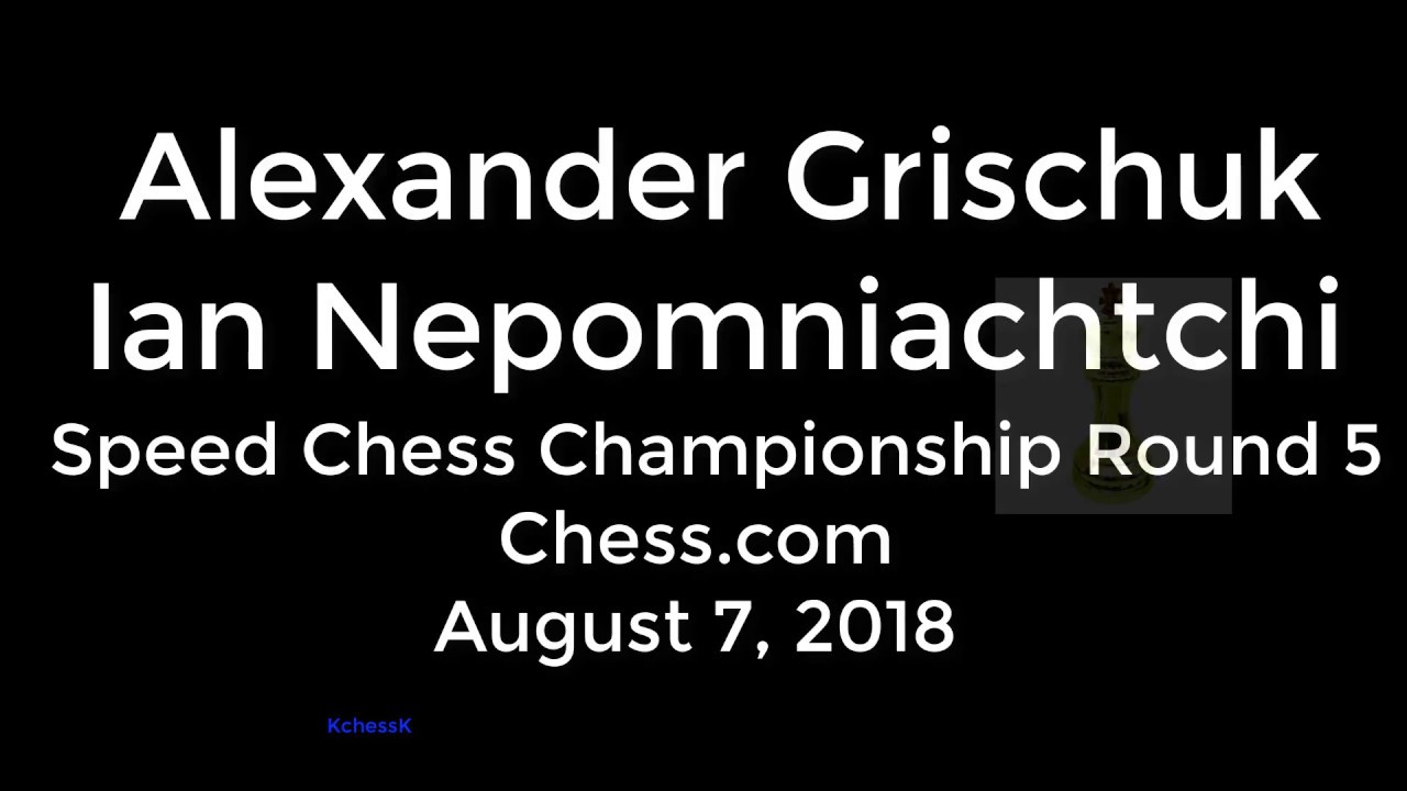 ♚ Alexander Grischuk vs Ian Nepomniachtchi 🔥 Speed Chess Championship Round 5 August 7, 2018