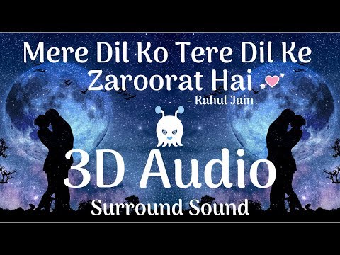 Mere Dil Ko Tere Dil Ki Zaroorat Hai | Rahul Jain | 3D Audio | Surround Sound | Use Headdphones 👾