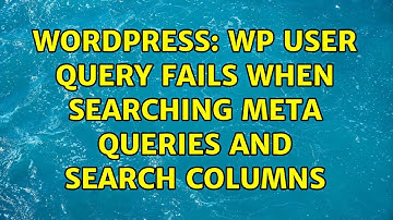 Wordpress: WP User Query fails when searching meta queries and search columns