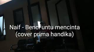 Download Lagu BENCI UNTUK MENCINTA NAIF -  [ LIRIK ] COVER PRIMA HANDIKA MP3