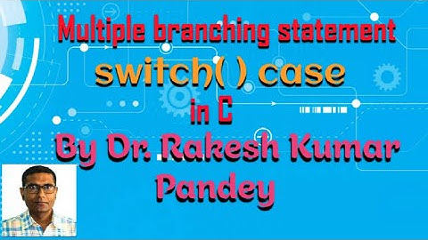 Multiple Branching Statements [ switch( ) case] in C