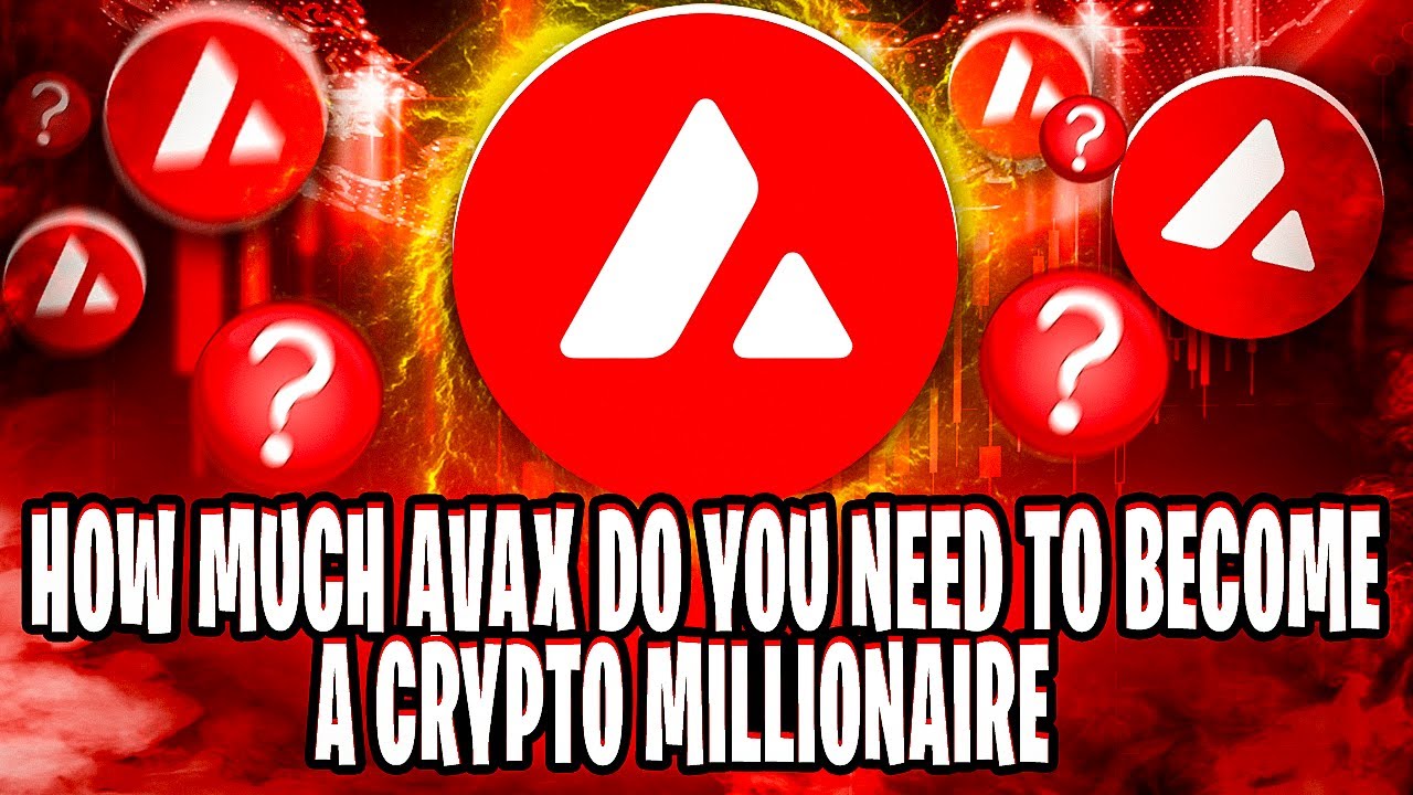 HOW MUCH AVAX DO YOU NEED TO BECOME A CRYPTO MILLIONAIRE - YouTube