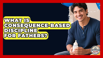 What Is Consequence-based Discipline For Fathers? - Fatherhood Journey Network