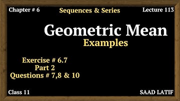 Class 11 Maths | Lecture 113 | Chapter 6 | Exercise # 6.7 | Questions Related To Geometric Mean