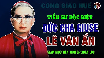 Tiểu Sử Đức Cha Giuse Lê Văn Ấn – Nguyên Giám Muc Chính Tòa Tiên Khởi Giáo Phận Xuân Lộc