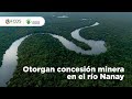 Otorgan concesión minera en el río Nanay