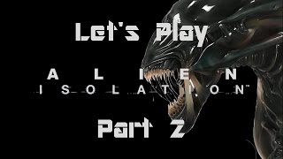 Lets Play - Alien Isolation W/Commentary - Part 2