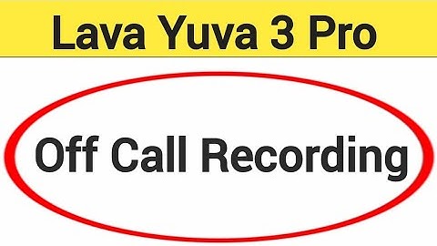 Lava Yuva 3 pro me call recording kaise band kare, how to off call recording in Lava Yuva 3 pro