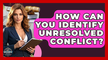 How Can You Identify Unresolved Conflict? - Get Divorce Answers