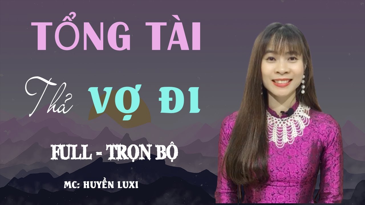 [Trọn Bộ] Tổng Tài Thả Vợ Đi | Truyện Ngôn Tình Hay Năm Năm Tổng Tài Quay Về Tìm Vợ