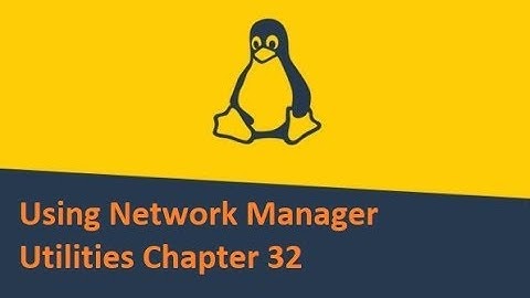 Learn Linux Using Network Manager Utilities Chapter 32