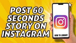 How To Post 60 Seconds Story On Instagram - Quick And Easy!