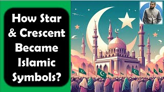How Crescent And Star Became Islamic Symbols The Untold Story