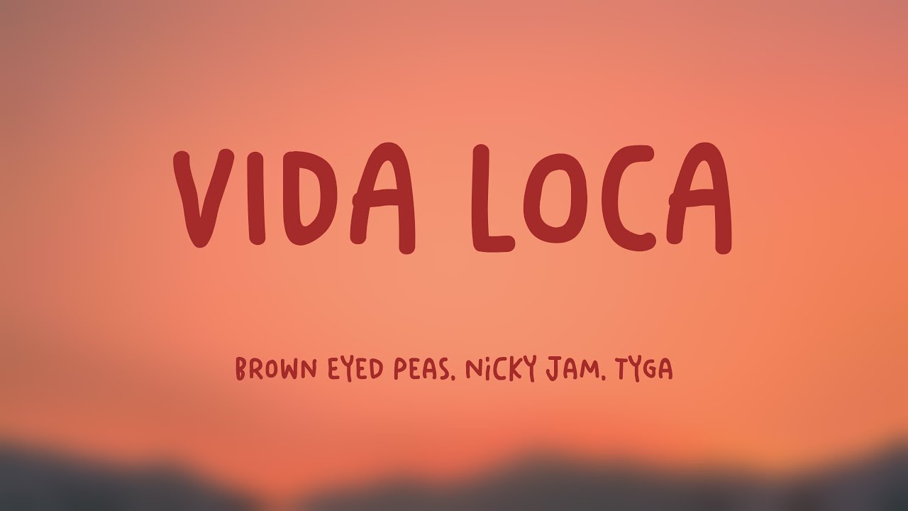 VIDA LOCA Black Eyed Peas, Nicky Jam, Tyga (Lyrics Version) 🎂 YouTube