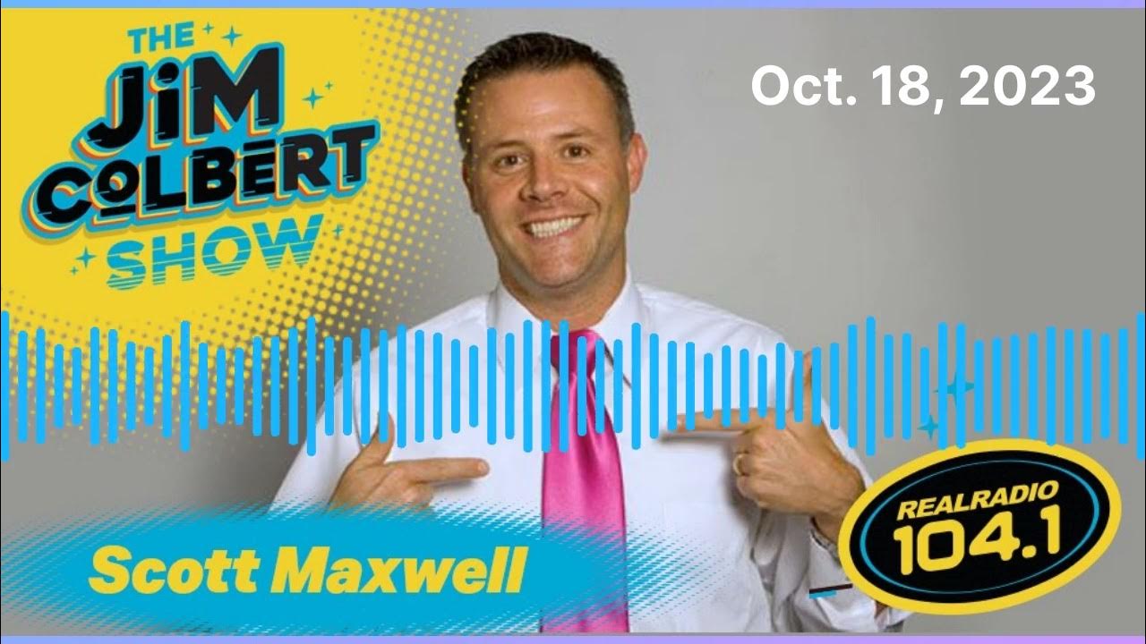 Scott maxwell on the jim colbert show on real radio 104 1 10 18 23