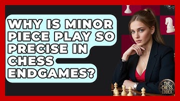 Why Is Minor Piece Play So Precise In Chess Endgames? - The Chess Codex