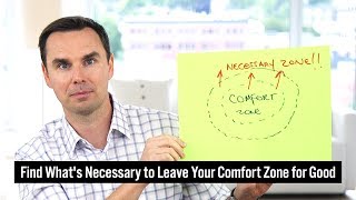 Find What’s Necessary to Leave Your Comfort Zone For Good