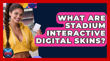 What Are Stadium Interactive Digital Skins? - Where the Fans Roar
