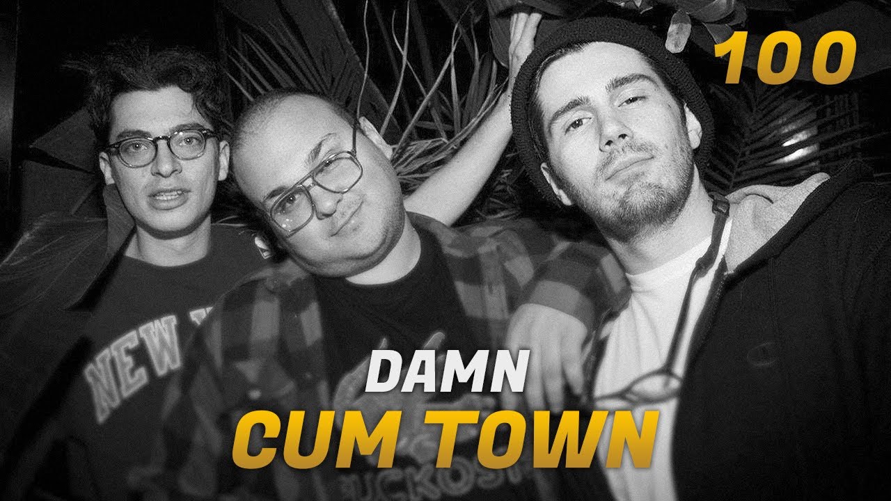 Cum Town - Ep. 100 - Damn