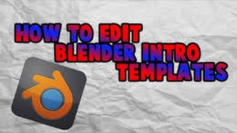 How To Edit Blender Intro Templates!!