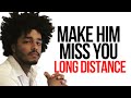 HOW TO MAKE HIM MISS YOU LONG DISTANCE