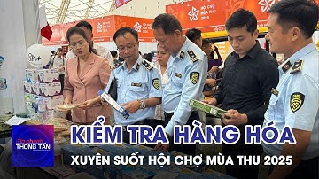Kiểm tra xuất xứ hàng hóa và VSATTP xuyên suốt hội chợ mùa thu 2025 | Tin nhanh Thông tấn